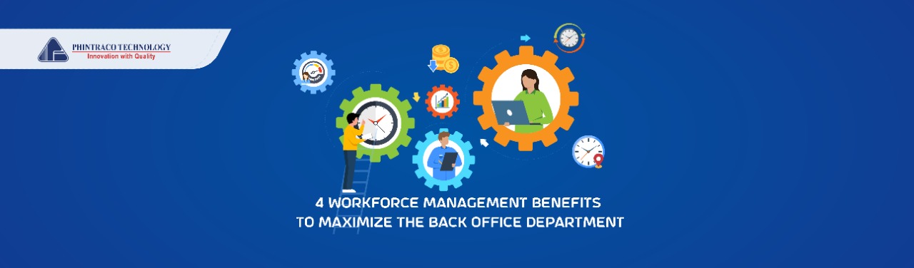 4 Workforce Management Benefits to Maximize the Back Office Department
